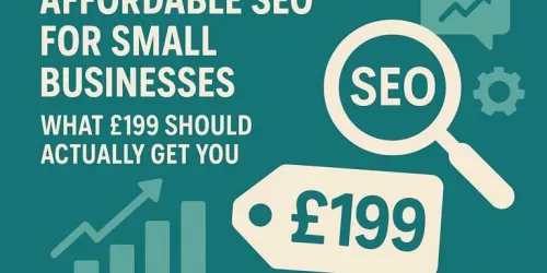 Affordable SEO for Small Businesses UK: What £199 Should Actually Get You